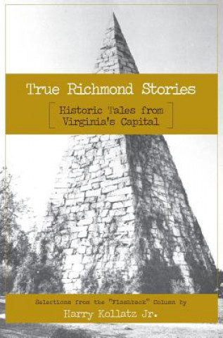 Carte True Richmond Stories: Historic Tales from Virginia's Capital Harry Kollatz Jr