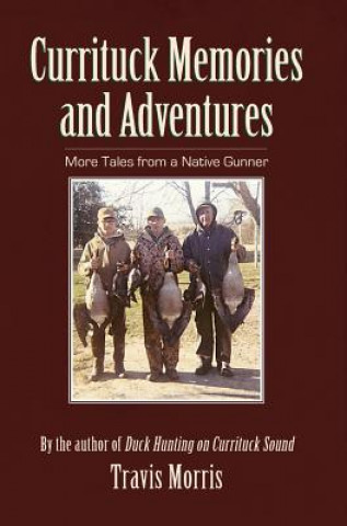 Kniha Currituck Memories and Adventures: More Tales from a Native Gunner Travis Morris