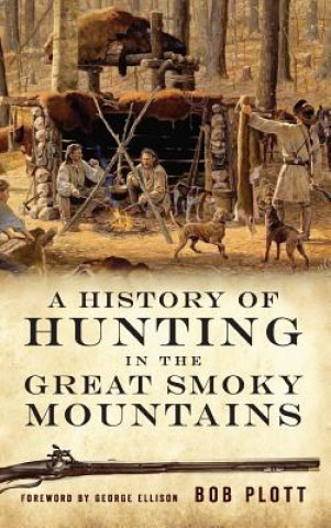 Carte A History of Hunting in the Great Smoky Mountains Bob Plott