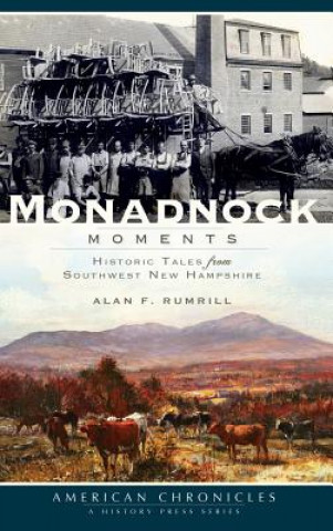 Carte Monadnock Moments: Historic Tales from Southwest New Hampshire Alan Rumrill