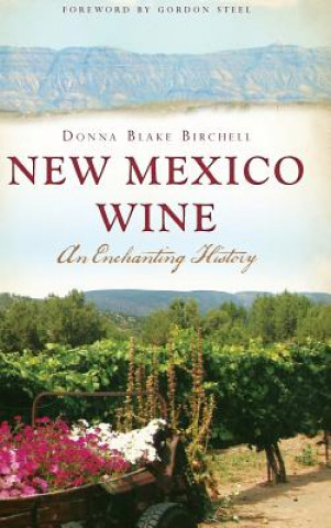 Książka New Mexico Wine: An Enchanting History Donna Blake Birchell