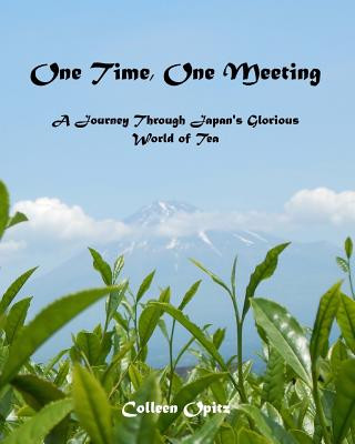Książka One Time, One Meeting: A Journey Through Japan's Glorious World of Tea Colleen Opitz