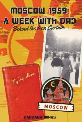 Könyv Moscow 1959: A Week with Dad: Behind the Iron Curtain Barbara Minas