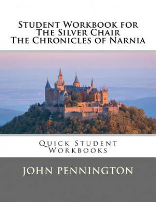 Kniha Student Workbook for The Silver Chair the Chronicles of Narnia: Quick Student Workbooks John Pennington