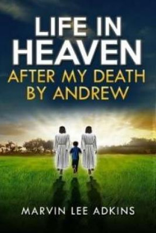 Carte Life in Heaven after My Death by Andrew: Help Dealing with Grief, Loss, and Death of a Love One Marvin Lee Adkins