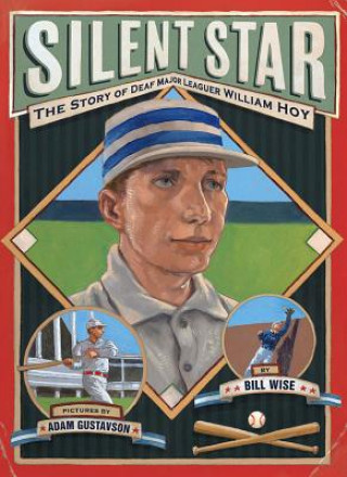 Kniha Silent Star: The Story of Deaf Major Leaguer William Hoy Bill Wise
