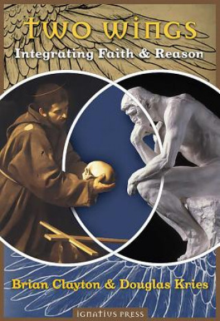 Carte Two Wings: Integrating Faith & Reason Brian B Clayton