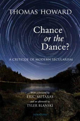 Kniha Chance or the Dance?: A Critique of Modern Secularism Thomas Howard