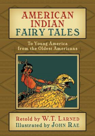 Książka American Indian Fairy Tales: To Young America from the Oldest Americans W T Larned