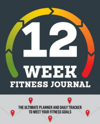 Книга 12-Week Fitness Journal: The Ultimate Planner and Daily Tracker to Meet Your Fitness Goals Rockridge Press