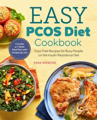 Könyv The Easy Pcos Diet Cookbook: Fuss-Free Recipes for Busy People on the Insulin Resistance Diet Tara Spencer