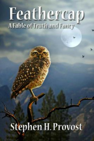 Книга Feathercap: A Fable of Truth and Fancy Stephen H Provost