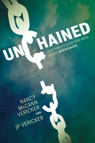Carte Unchained: Our Family's Addiction Mess Is Our Message Nancy McCann Vericker