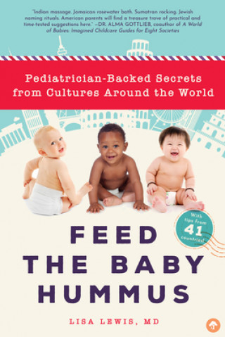 Carte Feed the Baby Hummus: Pediatrician-Backed Secrets from Cultures Around the World Lisa Lewis