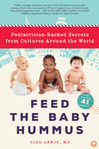 Könyv Feed the Baby Hummus: Pediatrician-Backed Secrets from Cultures Around the World Lisa Lewis