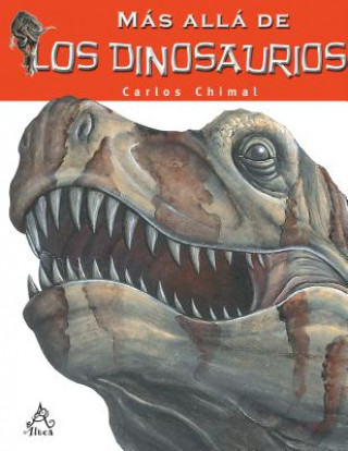 Carte Mas Alla de Los Dinosaurios / Farther Than the Dinosaurs Carlos Chimal