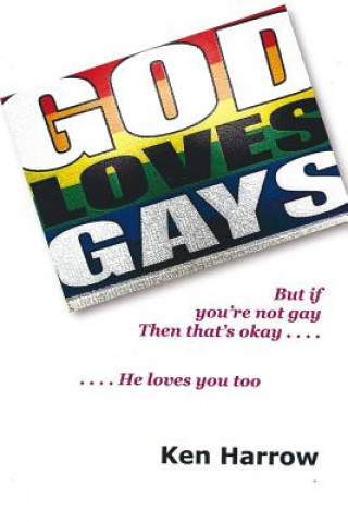 Kniha God Loves Gays: But if you're not gay then that's okay ... He loves you too MR Ken Harrow