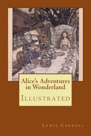 Carte Alice's Adventures in Wonderland: Illustrated Lewis Carroll