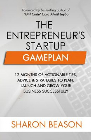 Livre The Entrepreneur's Startup Gameplan: 12 Months of Actionable Tips, Advice & Strategies to Plan, Launch and Grow Your Business Successfully Sharon Beason