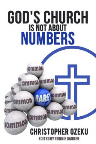 Kniha God's Church is not About Numbers: Christians all over the world are drawn to churches with large congregations because they engage in hyped-up music Christopher Ozeku