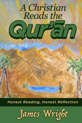 Kniha A Christian Reads the Qur'an: Honest Reading, Honest Reflection James Wright