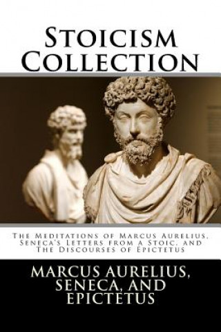 Książka Stoicism Collection: The Meditations of Marcus Aurelius, Seneca's Letters from a Stoic, and The Discourses of Epictetus Marcus Aurelius