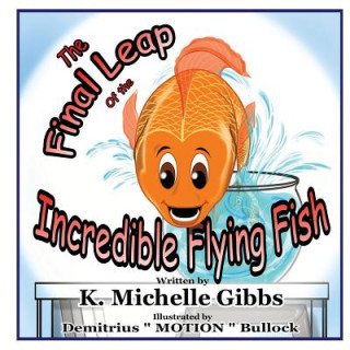 Kniha The Final Leap of the Incredible Flying Fish K Michelle Gibbs