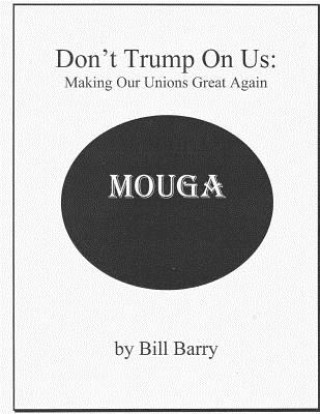 Knjiga Don't Trump On Us: Making Our Unions Great Again Bill Barry