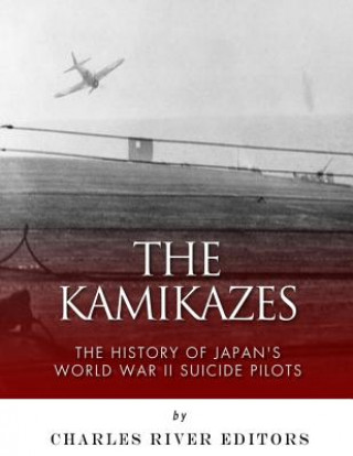 Könyv The Kamikazes: The History of Japan's World War II Suicide Pilots Charles River Editors