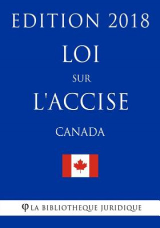 Carte Loi sur l'accise (Canada) - Edition 2018 La Bibliotheque Juridique