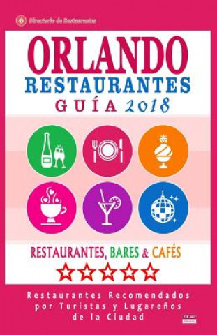 Книга Orlando Guía de Restaurantes 2018: Restaurantes, Bares y Cafés en Orlando, Florida - Recomendados por Turistas y Lugare?os (Guía de Viaje Orlando 2018 Richard J Bellamy