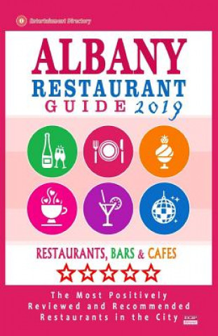 Книга Albany Restaurant Guide 2019: Best Rated Restaurants in Albany, New York - 500 Restaurants, Bars and Cafés recommended for Visitors, 2019 Roger E Bellamy