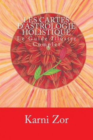 Könyv Les Cartes d'Astrologie Holistique: Le Guide Illustré Complet Karni Zor