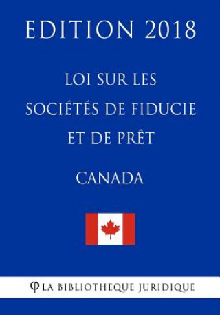 Kniha Loi sur les sociétés de fiducie et de pr?t (Canada) - Edition 2018 La Biblioth'que Juridique