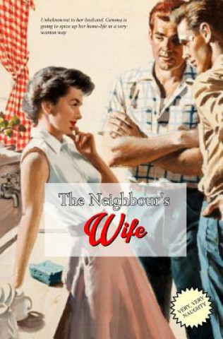 Book The Neighbour's Wife: The Extra-Marital Escapades of a Horny House-Wife Anonymous