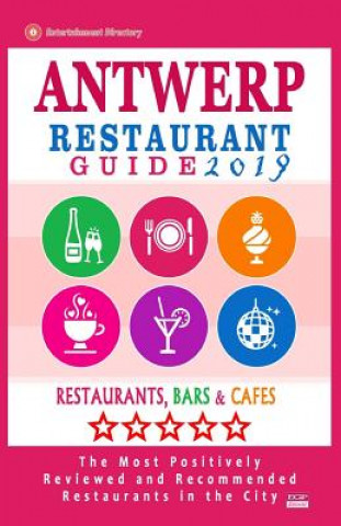 Book Antwerp Restaurant Guide 2019: Best Rated Restaurants in Antwerp, Belgium - 500 Restaurants, Bars and Cafés recommended for Visitors, 2019 Martha H Buckley