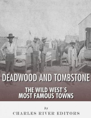 Carte Tombstone and Deadwood: The Wild West's Most Famous Towns Charles River Editors
