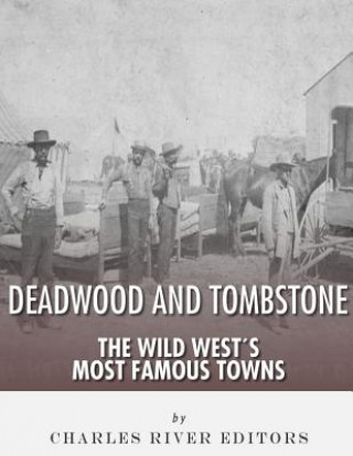 Książka Tombstone and Deadwood: The Wild West's Most Famous Towns Charles River Editors