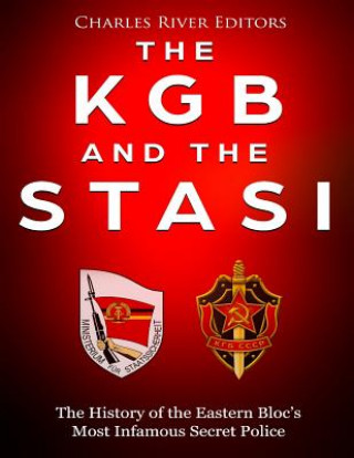 Carte The KGB and the Stasi: The History of the Eastern Bloc's Most Infamous Intelligence Agencies Charles River Editors