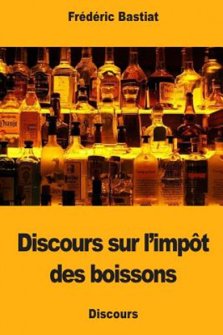 Könyv Discours sur l'impôt des boissons Frederic Bastiat