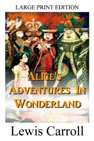 Kniha Alice's Adventures In Wonderland - LARGE PRINT EDITION Lewis Carroll