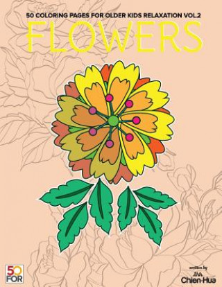 Kniha Flowers 50 Coloring Pages For Older Kids Relaxation Vol.2 Chien Hua Shih