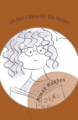 Libro Oh No! I Blew-Up the Moles Aimee Hughes