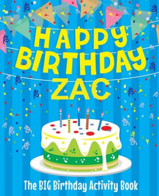 Kniha Happy Birthday Zac - The Big Birthday Activity Book: (Personalized Children's Activity Book) Birthdaydr