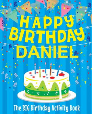 Kniha Happy Birthday Daniel - The Big Birthday Activity Book: (Personalized Children's Activity Book) Birthdaydr