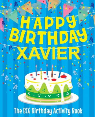 Carte Happy Birthday Xavier - The Big Birthday Activity Book: (Personalized Children's Activity Book) Birthdaydr