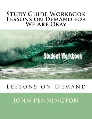 Kniha Study Guide Workbook Lessons on Demand for We Are Okay: Lessons on Demand John Pennington