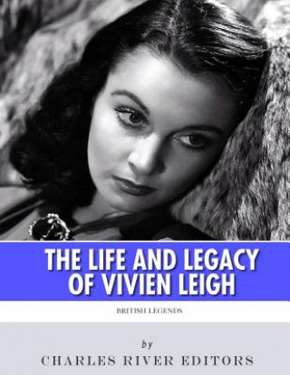 Könyv British Legends: The Life and Legacy of Vivien Leigh Charles River Editors