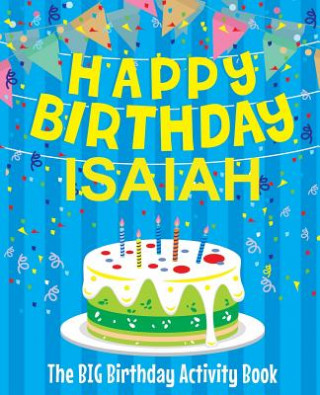 Knjiga Happy Birthday Isaiah - The Big Birthday Activity Book: (Personalized Children's Activity Book) Birthdaydr