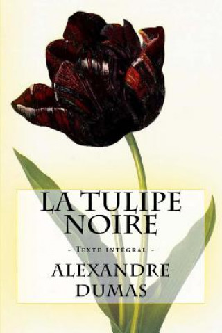 Kniha La Tulipe noire: Texte intégral Alexandre Dumas